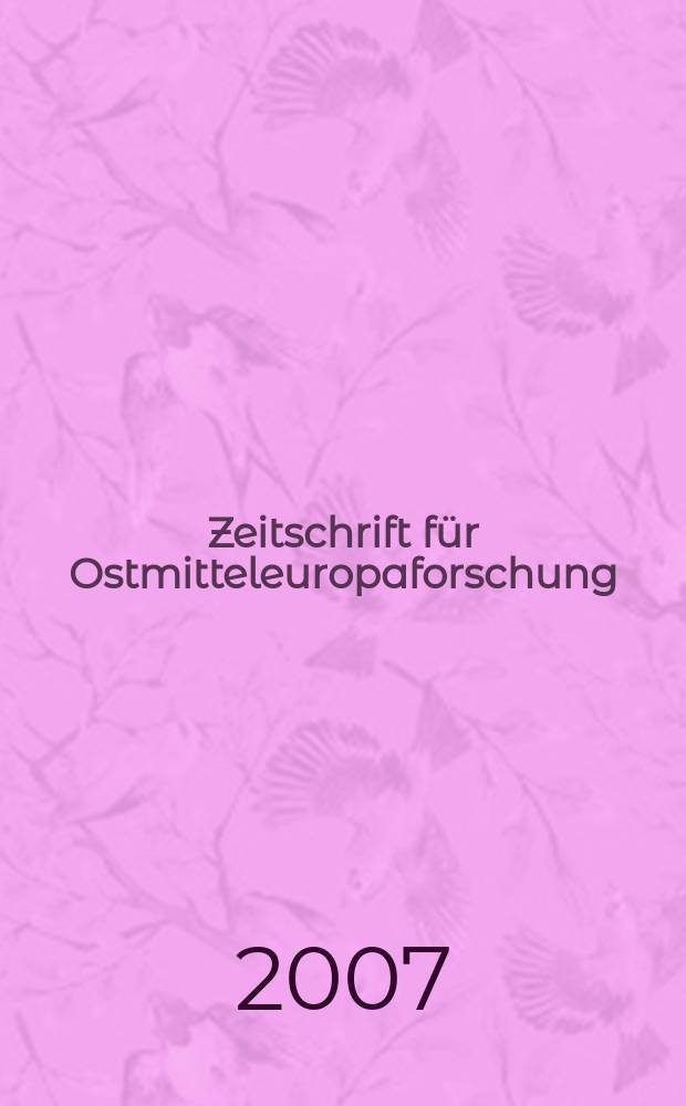Zeitschrift f&uuml;r Ostmitteleuropaforschung : N. F. der "Zeitschrift f&uuml;r Ostforschung". Jg. 56 2007, H. 3