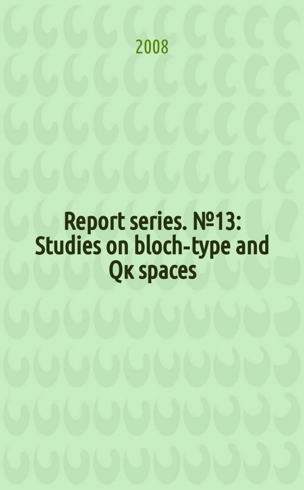 Report series. № 13 : Studies on bloch-type and Qк spaces