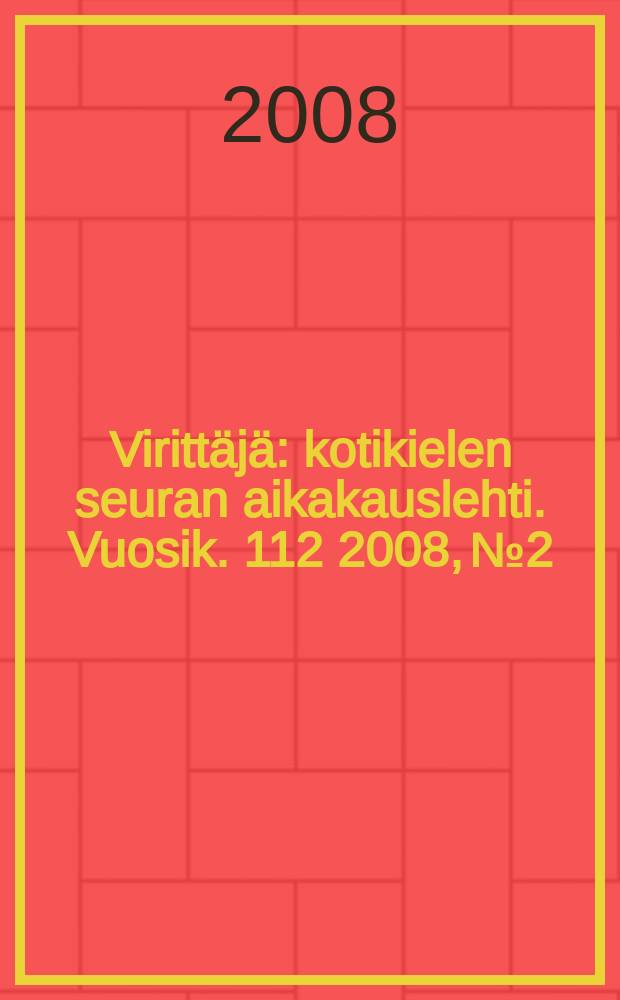 Viritt&auml;j&auml; : kotikielen seuran aikakauslehti. Vuosik. 112 2008, № 2