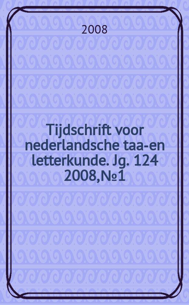 Tijdschrift voor nederlandsche taal- en letterkunde. Jg. 124 2008, № 1