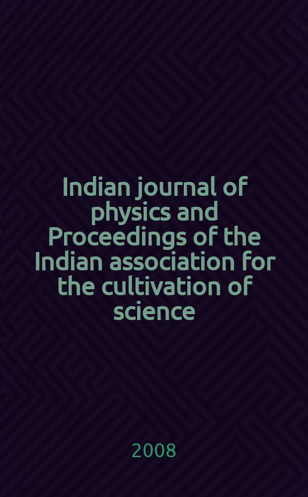 Indian journal of physics and Proceedings of the Indian association for the cultivation of science : Publ. in collab. with the Indian physical society. Vol. 82, № 3. Vol. 91, № 3 : Proceedings of the National symposium entitled Condensed matter days-2006 (CMDAYS-06) , organised by the Department of physics, Tezpur university, held at Tenzur, India, during August 29-31, 2006