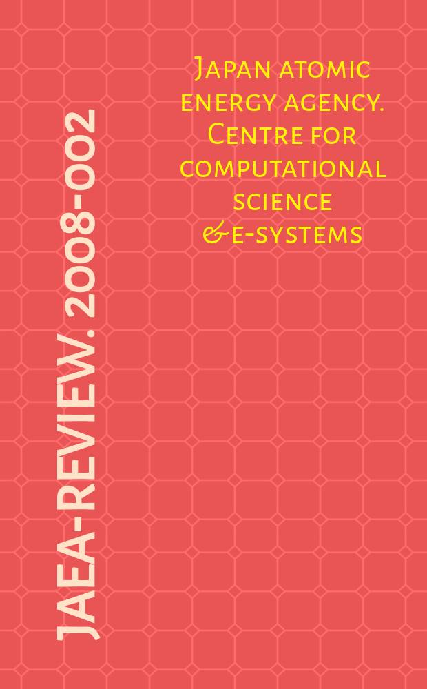 JAEA-Review. 2008-002 : Annual report of R&D activities in Center for computational science & e-systems from April 1, 2006 to March 31, 2007