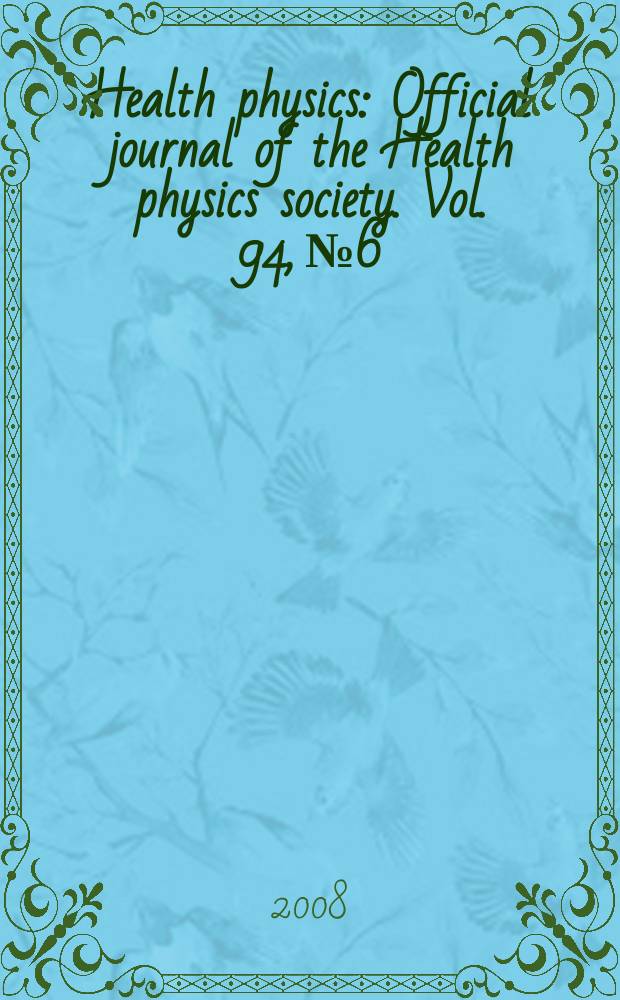 Health physics : Official journal of the Health physics society. Vol. 94, № 6