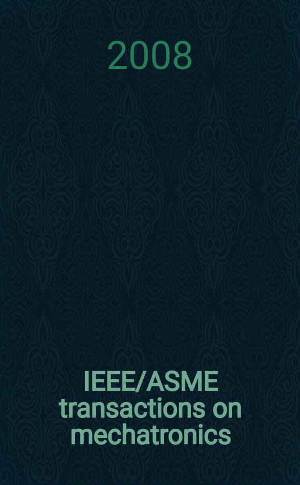 IEEE/ASME transactions on mechatronics : A joint publ. of the IEEE industrial electronics soc. etc. Vol. 13, № 1