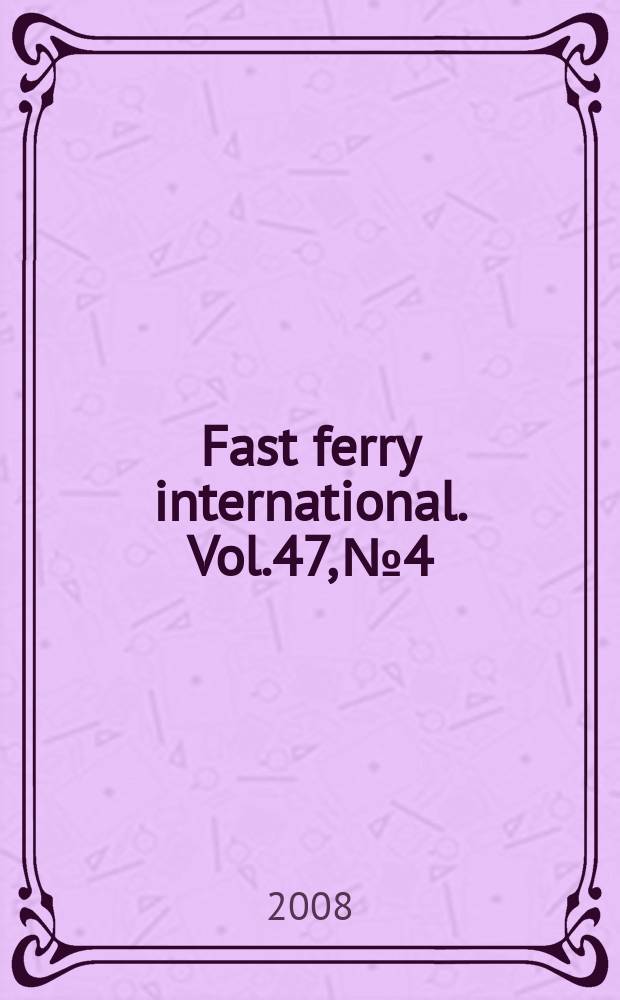 Fast ferry international. Vol.47, № 4