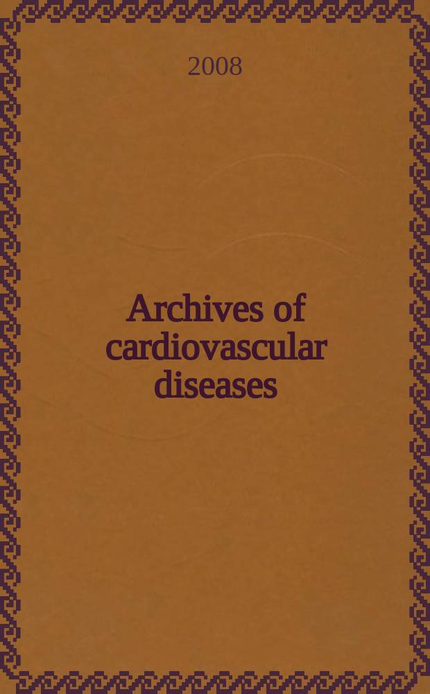 Archives of cardiovascular diseases : formerly Archives des maladies du cœur et des vaisseaux official journal of the French society of cardiology. T. 101, № 4