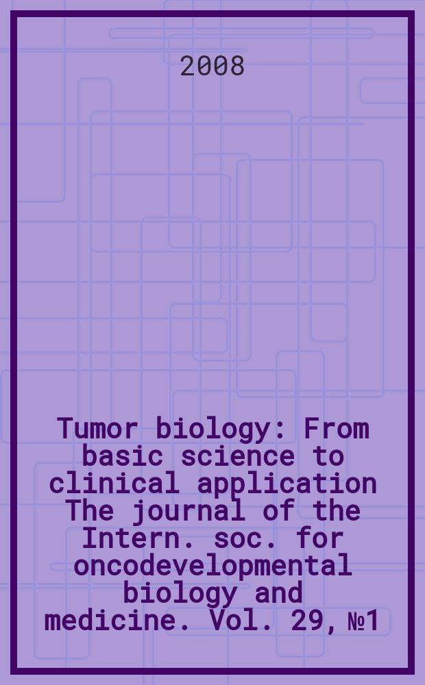 Tumor biology : From basic science to clinical application The journal of the Intern. soc. for oncodevelopmental biology and medicine. Vol. 29, № 1