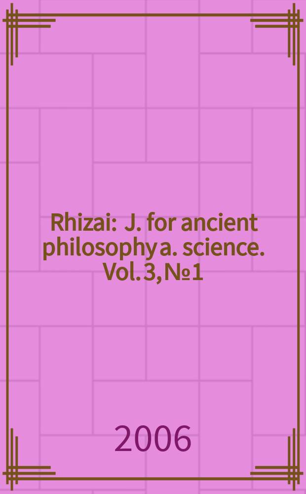 Rhizai : J. for ancient philosophy a. science. Vol. 3, № 1