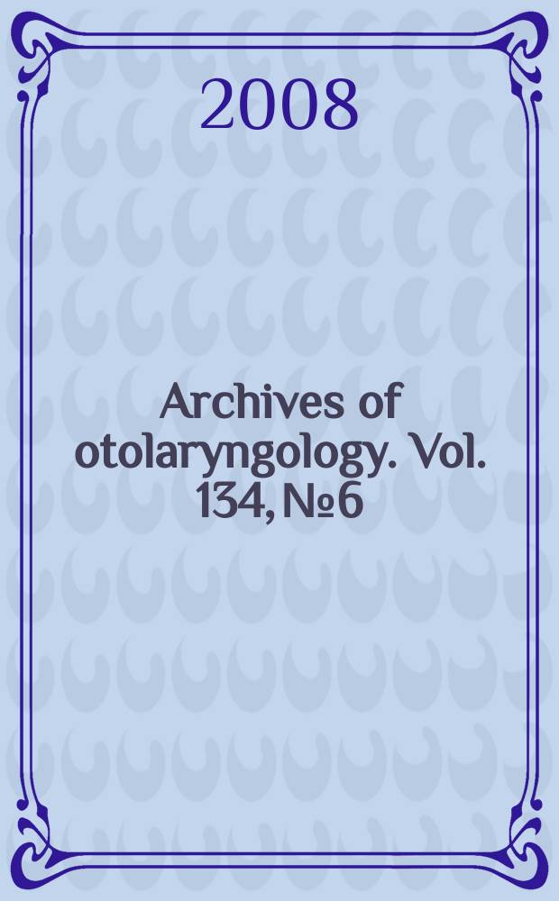 Archives of otolaryngology. Vol. 134, № 6