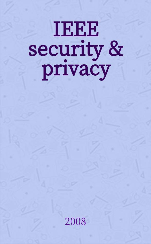 IEEE security & privacy : Building confidence in a networked world. Vol. 6, № 3