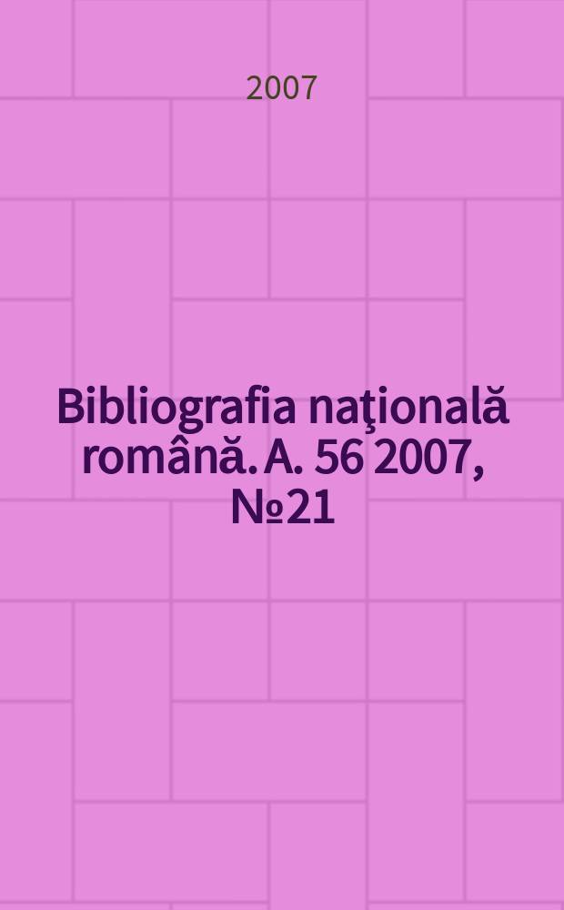 Bibliografia naţională română. A. 56 2007, № 21