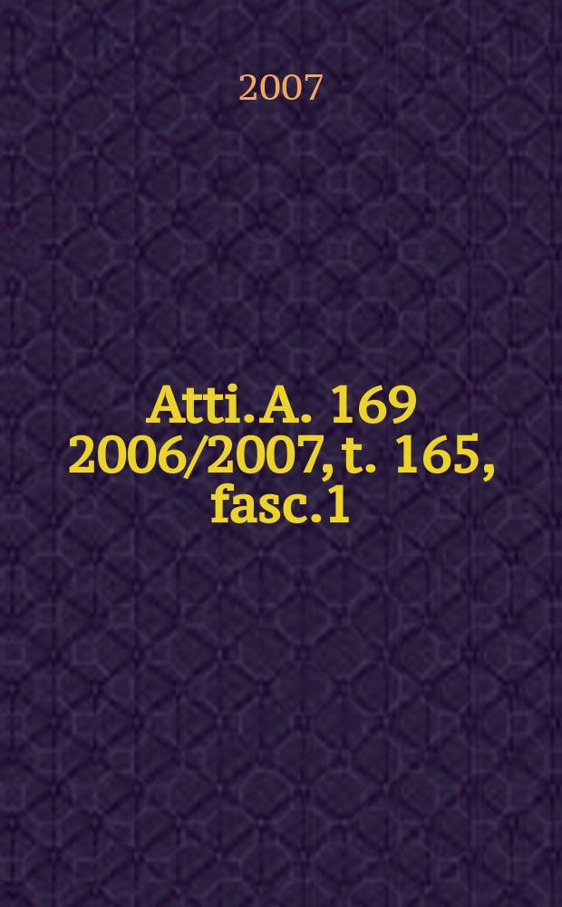 Atti. A. 169 2006/2007, t. 165, fasc.1/3