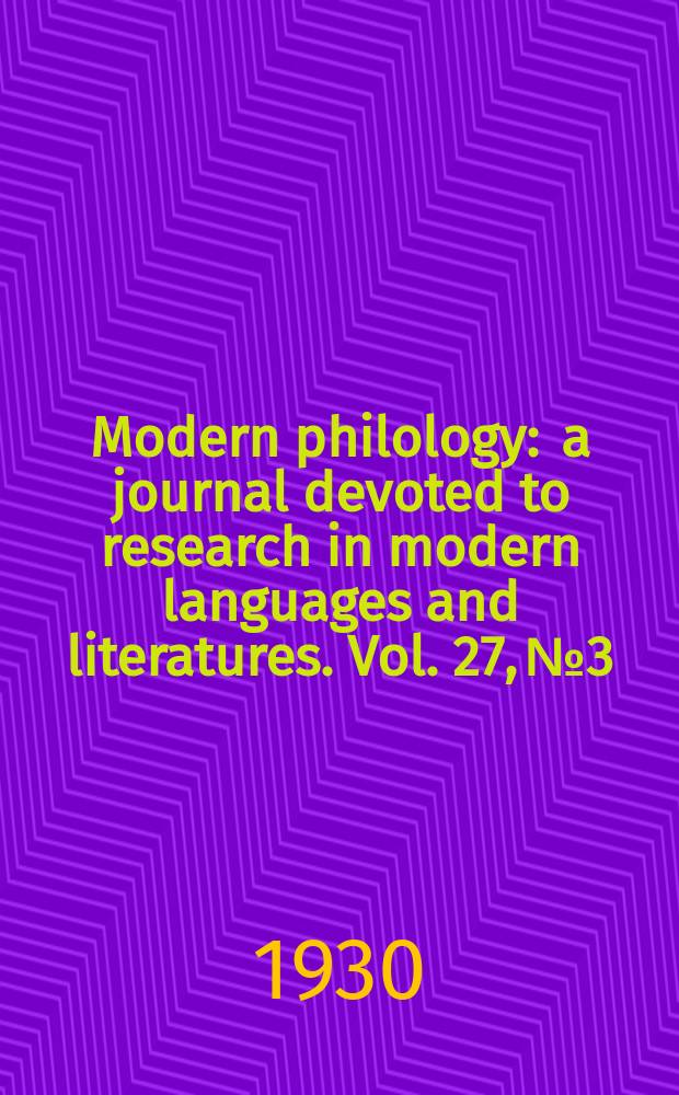 Modern philology : a journal devoted to research in modern languages and literatures. Vol. 27, № 3