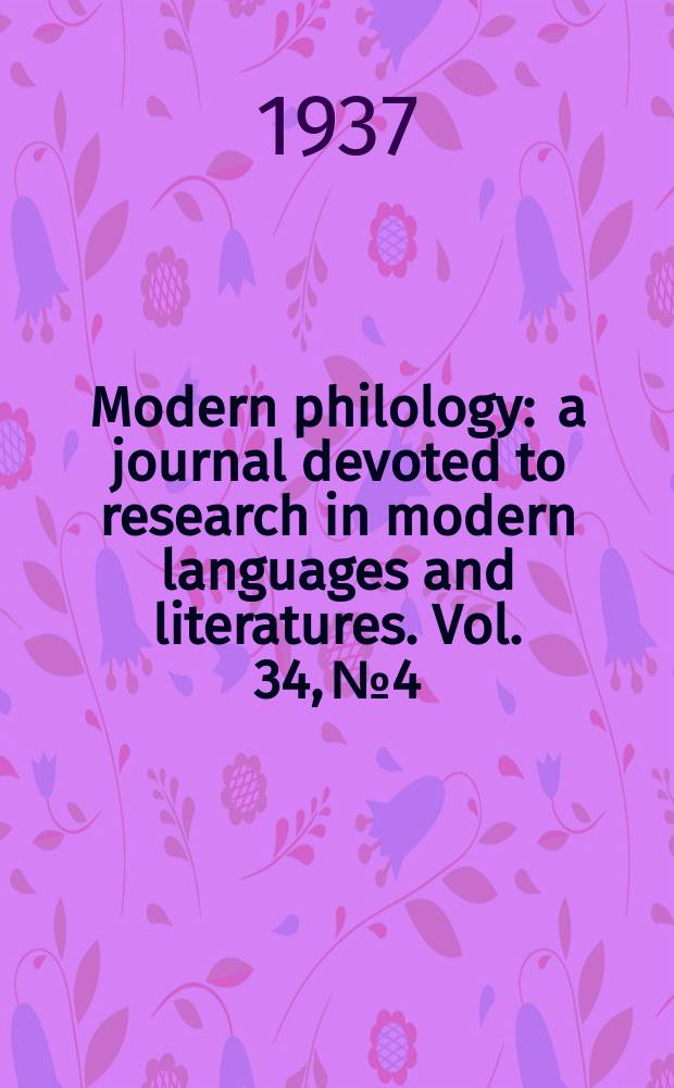 Modern philology : a journal devoted to research in modern languages and literatures. Vol. 34, № 4