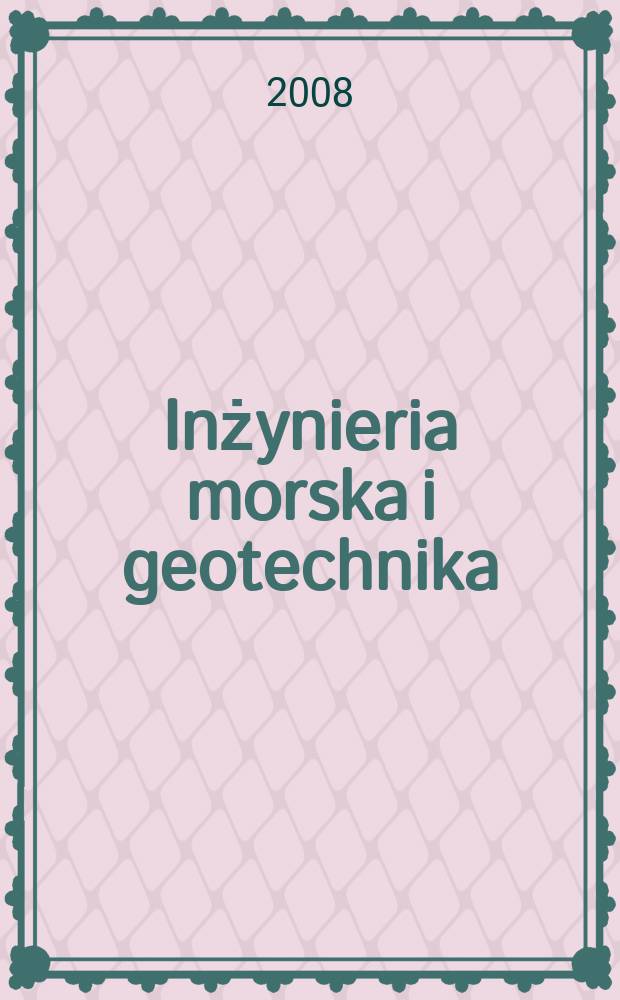 Inżynieria morska i geotechnika : 2-miesięcznik nauk.-techn. Organ Kom. nauk.-techn. ds. gospodarski morskiej not Stow. inżynierów i techników wodnych i melioracyjnych. R. 29 2008, № 3
