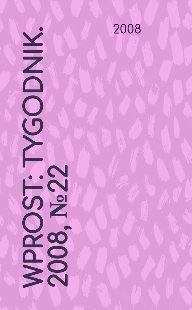 Wprost : Tygodnik. 2008, № 22