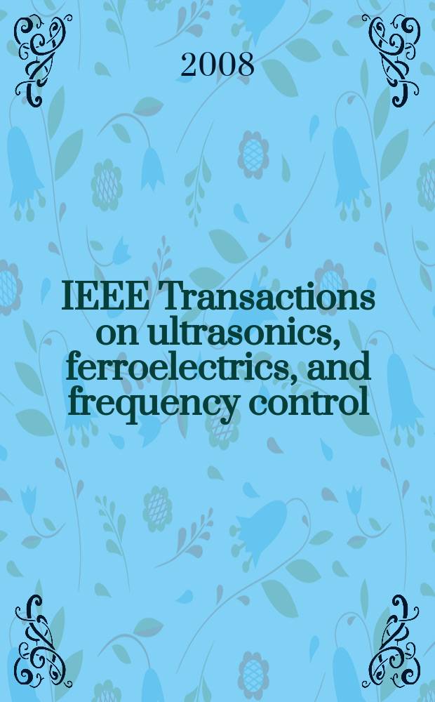 IEEE Transactions on ultrasonics, ferroelectrics, and frequency control : A publ. of the IEEE ultrasonics, ferroelectrics, a. frequency control soc. Vol. 55, № 10