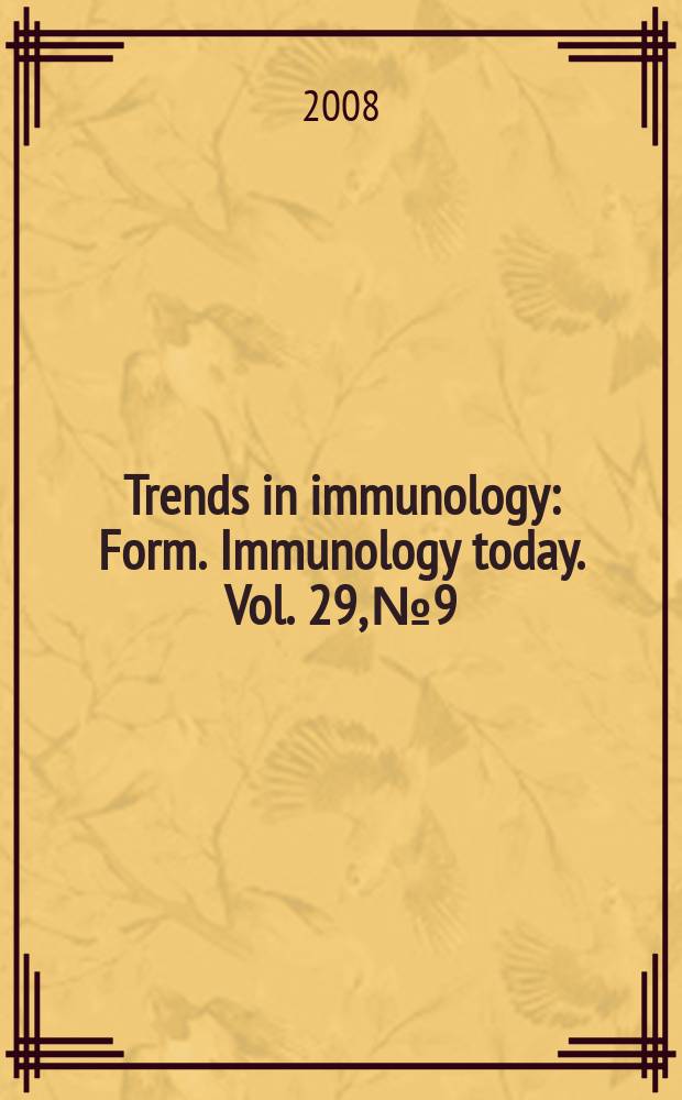 Trends in immunology : Form. Immunology today. Vol. 29, № 9