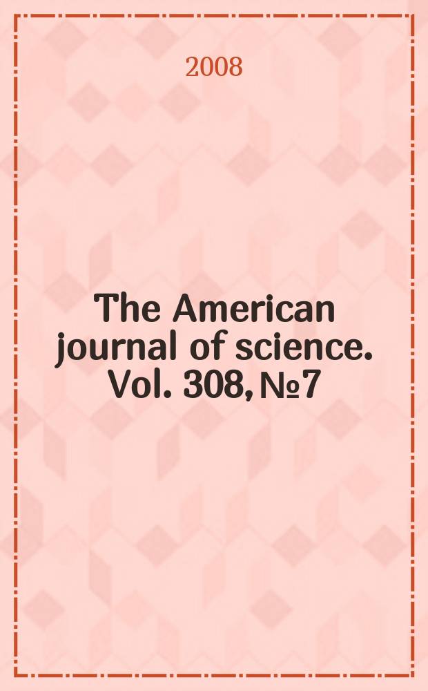 The American journal of science. Vol. 308, № 7