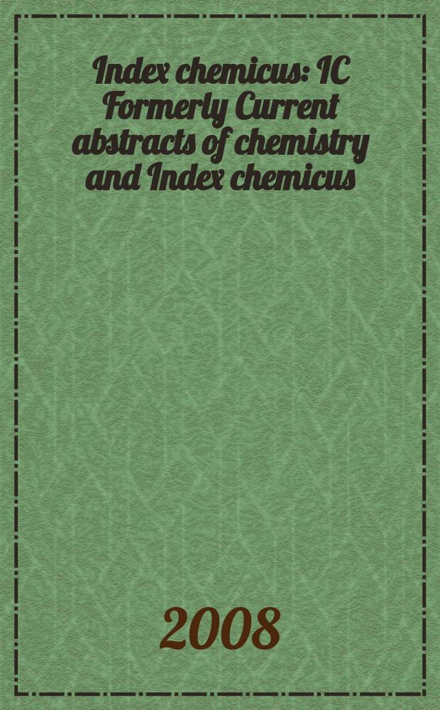 Index chemicus : IC Formerly Current abstracts of chemistry and Index chemicus (CAC&IC). Vol. 190, № 12 (2332)