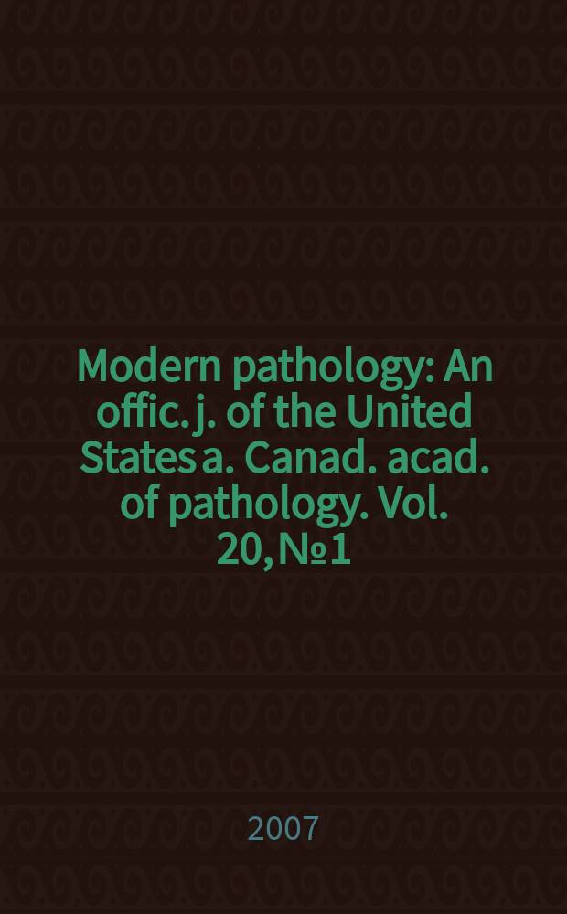 Modern pathology : An offic. j. of the United States a. Canad. acad. of pathology. Vol. 20, № 1