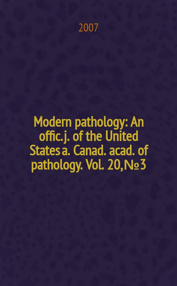 Modern pathology : An offic. j. of the United States a. Canad. acad. of pathology. Vol. 20, № 3
