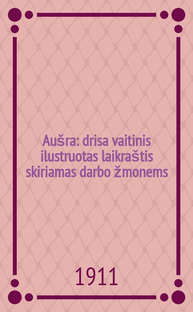 Aušra : drisa vaitinis ilustruotas laikraštis skiriamas darbo žmonems