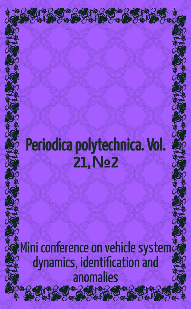 Periodica polytechnica. Vol. 21, № 2 : Mini conference on vehicle system dynamics, identification and anomalies (3; 1992; Budapest)