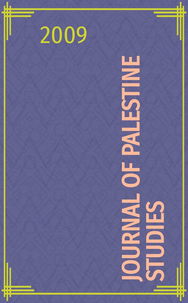 Journal of Palestine studies : A quarterly on Palestinian affairs and the Arab-Israeli conflict. Vol. 38, № 2(150)