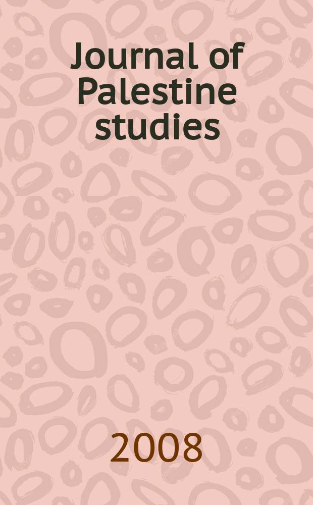 Journal of Palestine studies : A quarterly on Palestinian affairs and the Arab-Israeli conflict. Vol. 38, № 1(149)