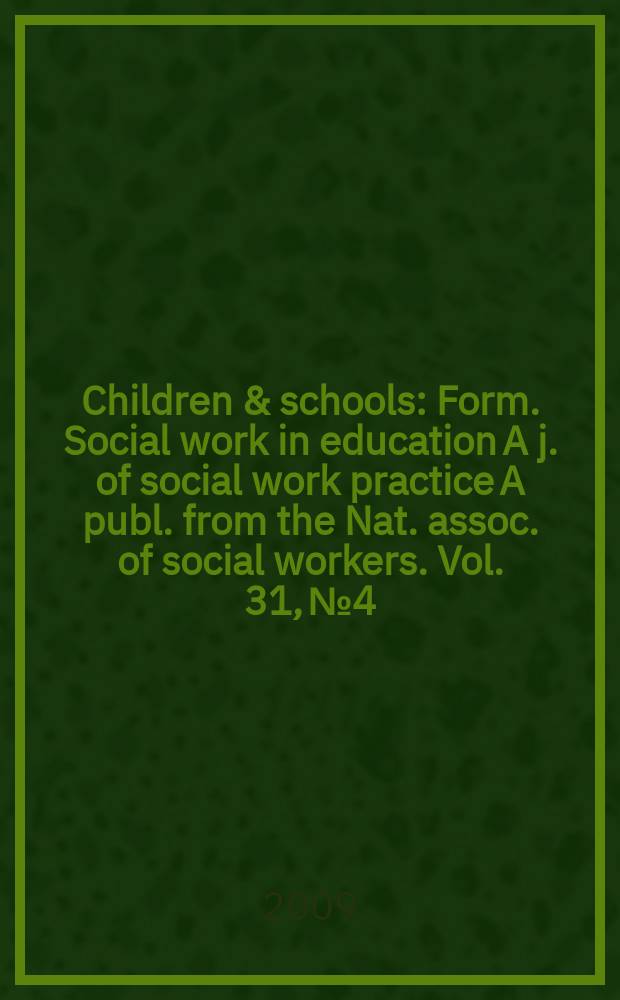 Children & schools : Form. Social work in education A j. of social work practice A publ. from the Nat. assoc. of social workers. Vol. 31, № 4
