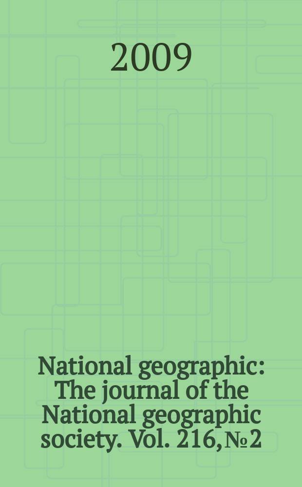 National geographic : The journal of the National geographic society. Vol. 216, № 2