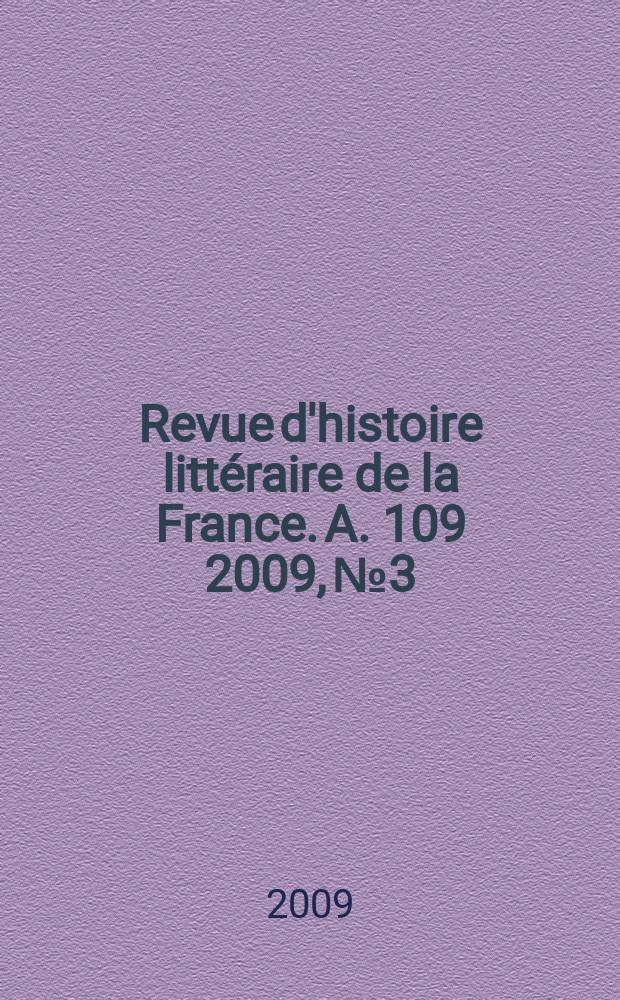 Revue d'histoire littéraire de la France. A. 109 2009, № 3