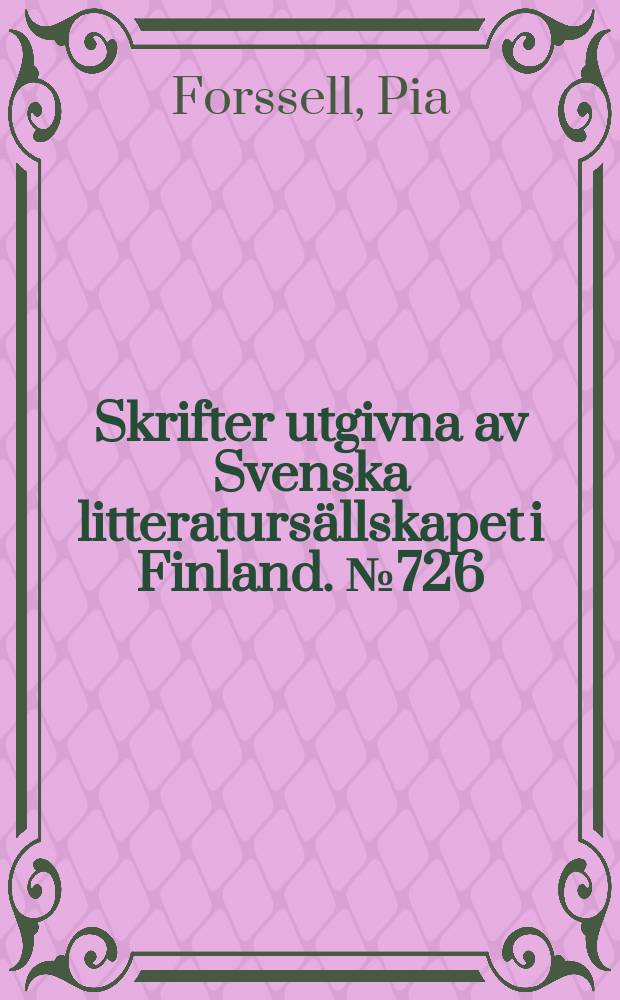 Skrifter utgivna av Svenska litteratursällskapet i Finland. № 726 : Författaren, förläggarna och forskarna = Писатель,издатель,исследователь