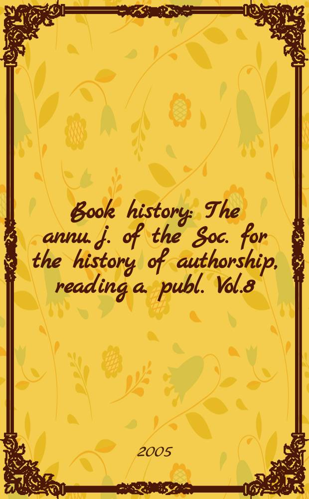 Book history : The annu. j. of the Soc. for the history of authorship, reading a. publ. Vol.8