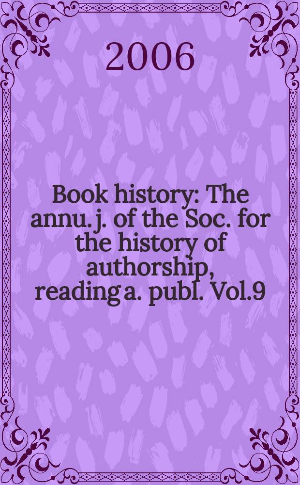 Book history : The annu. j. of the Soc. for the history of authorship, reading a. publ. Vol.9