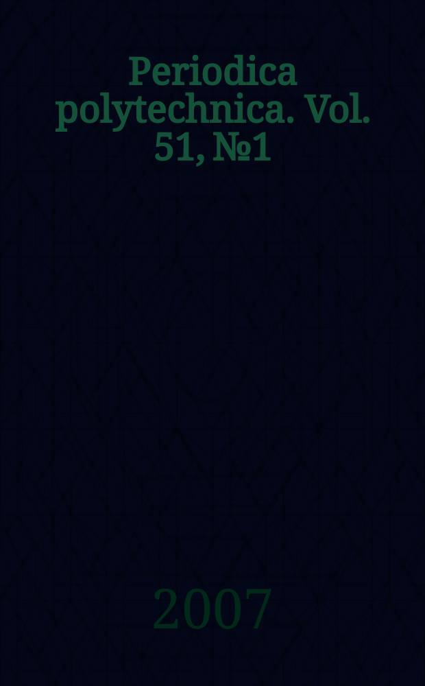 Periodica polytechnica. Vol. 51, № 1