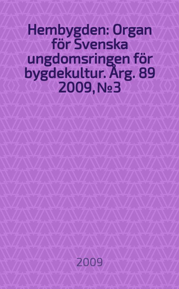 Hembygden : Organ för Svenska ungdomsringen för bygdekultur. Årg. 89 2009, № 3