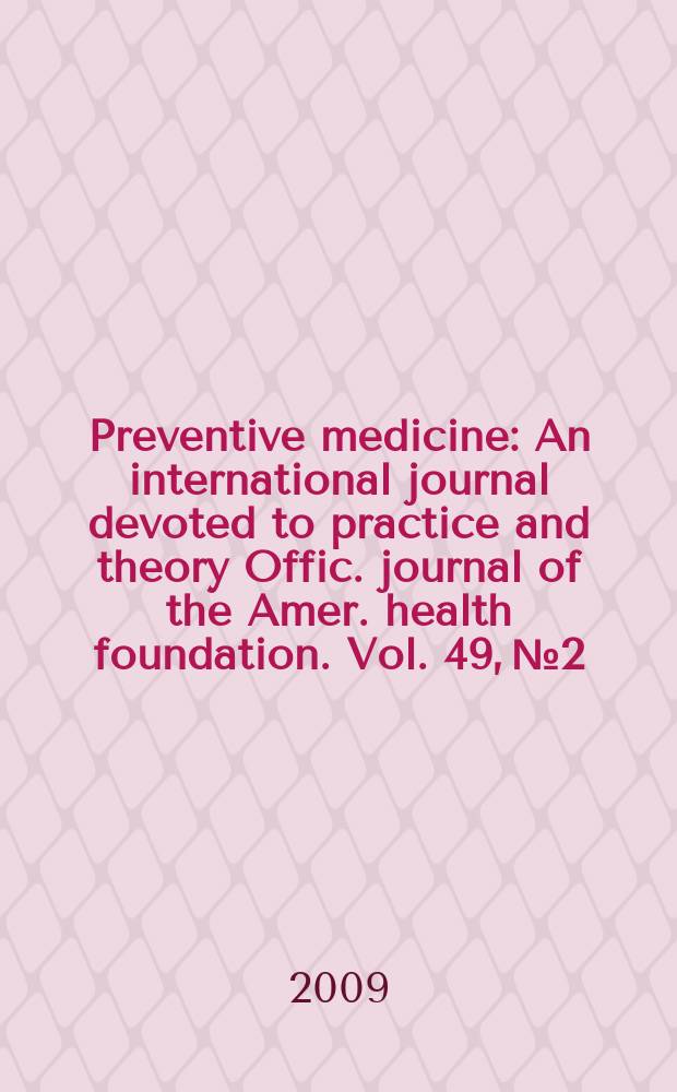 Preventive medicine : An international journal devoted to practice and theory Offic. journal of the Amer. health foundation. Vol. 49, № 2/3