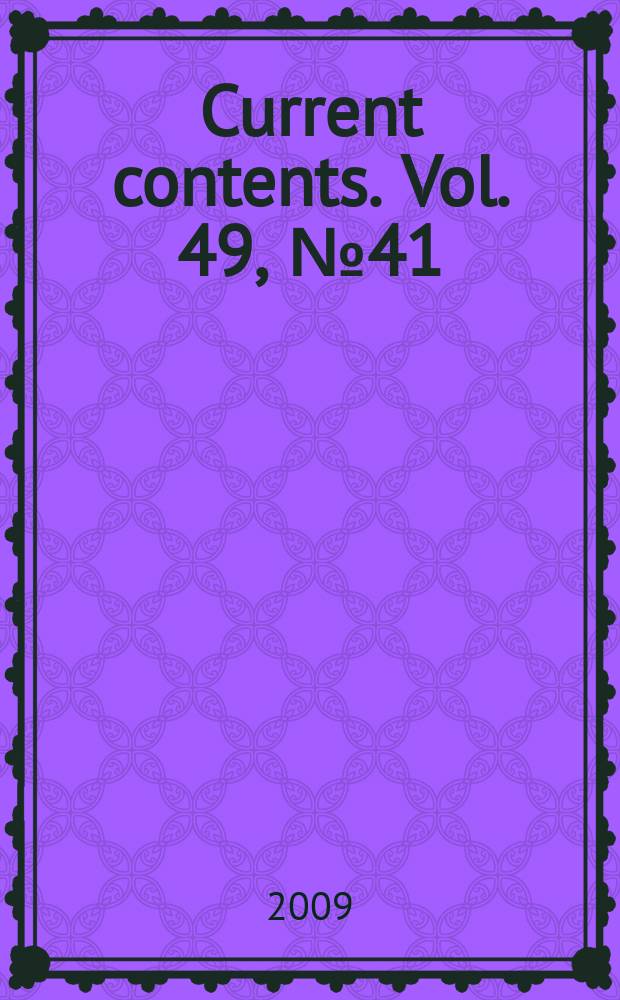 Current contents. Vol. 49, № 41