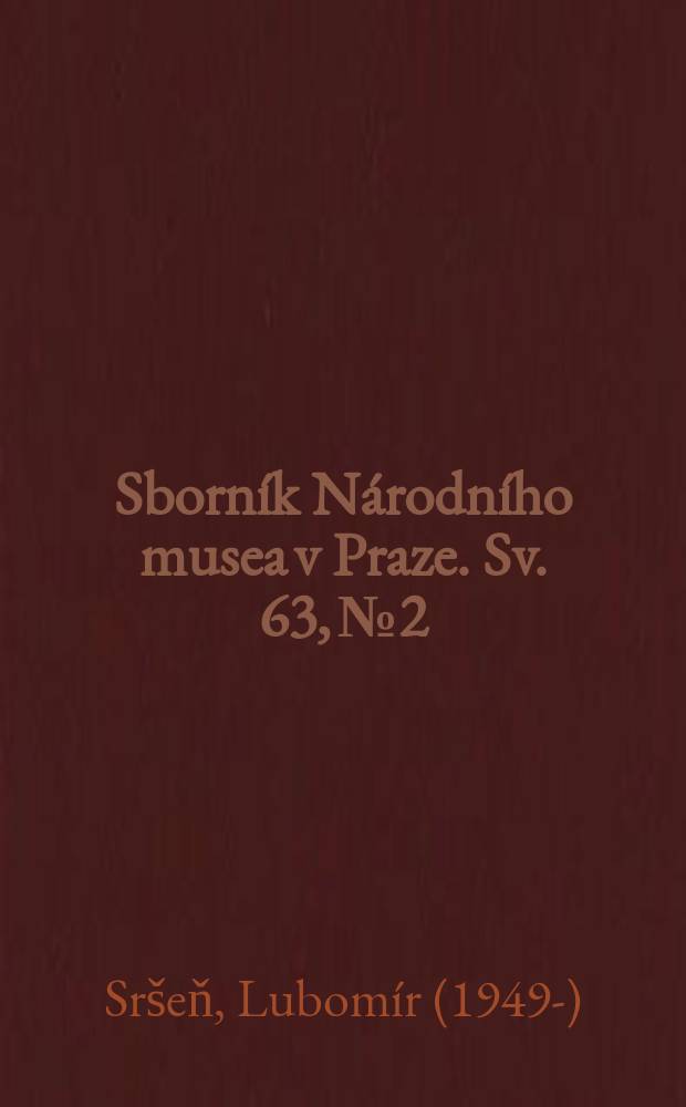 Sborník Národního musea v Praze. [Sv.] 63, № 2/3 : Příspěvky k poznání osobnosti Václava Hanky = Вклад к познанию личности Вацлава Ганки