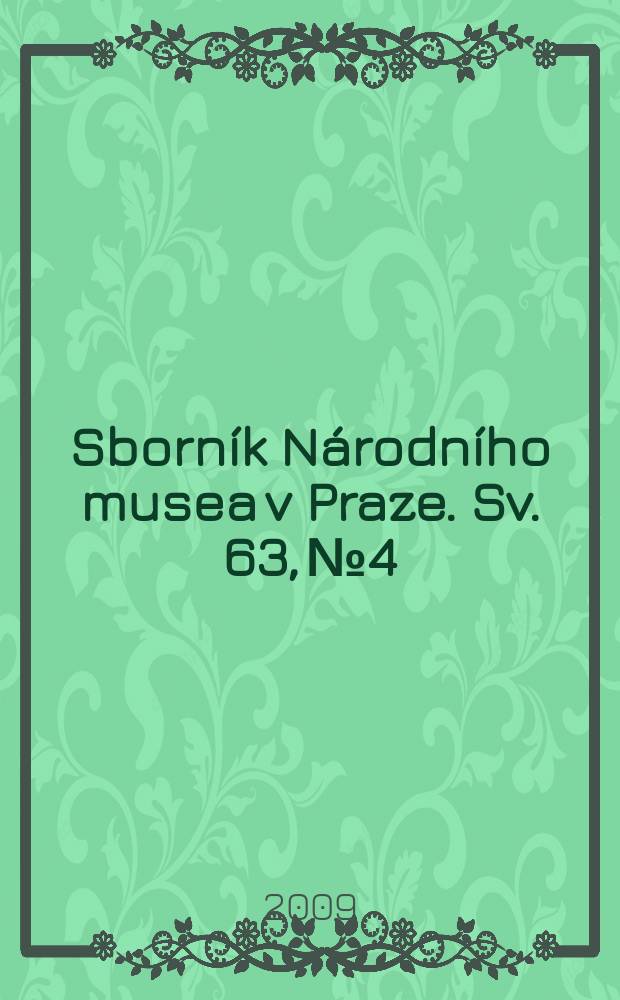 Sborník Národního musea v Praze. [Sv.] 63, № 4 : Příspěvky k poznání osobnosti Václava Hanky = Вклад к познанию личности Вацлава Ганки