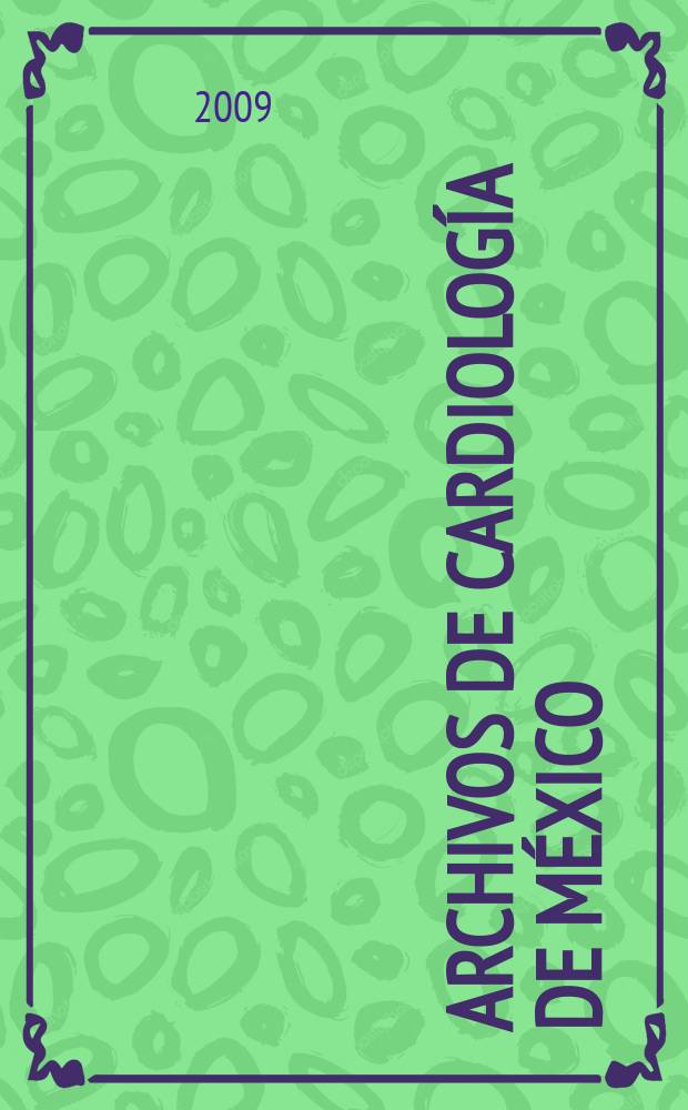 Archivos de cardiología de México : Contin. de Archivos latinoamericanos de cardiología y de Archivos del Inst. de cardiología de México. A. 79 2009, № 3