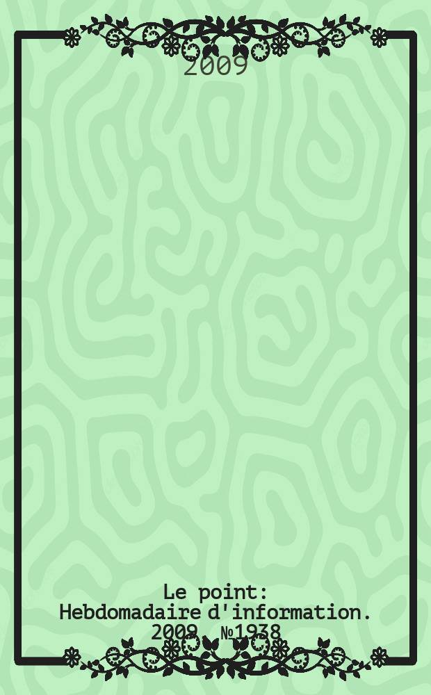 Le point : Hebdomadaire d'information. 2009, № 1938