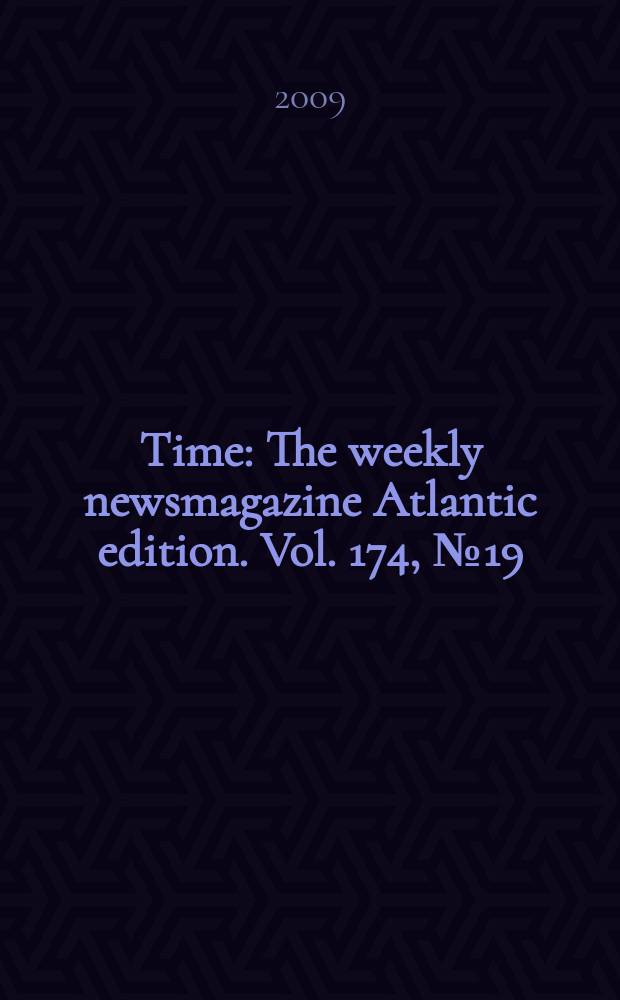 Time : The weekly newsmagazine Atlantic edition. Vol. 174, № 19