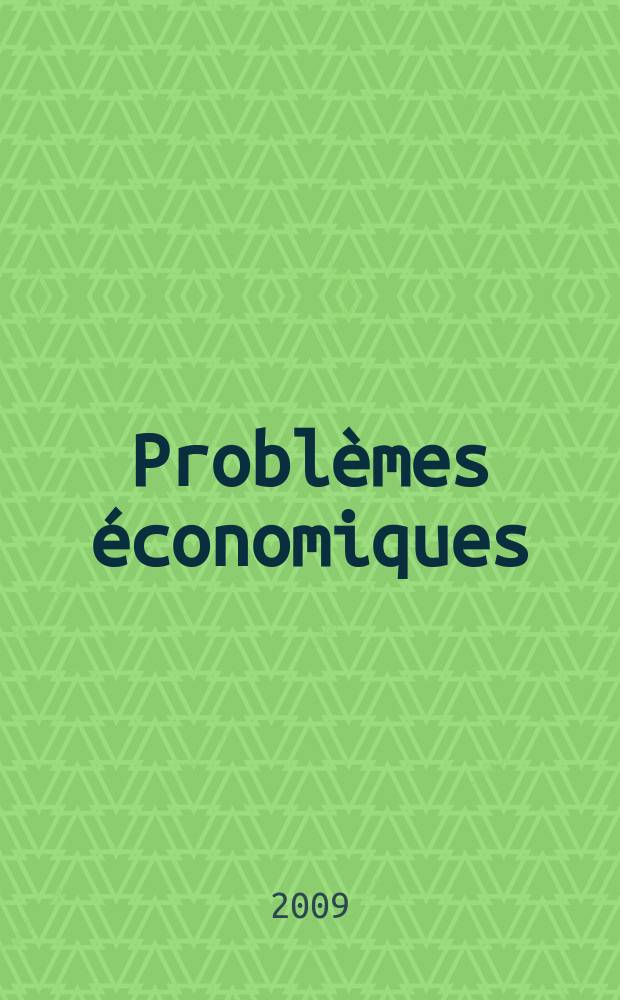 Problèmes économiques : Sélection hebdomadaire de presse française et étrangère. 2009, № 2981