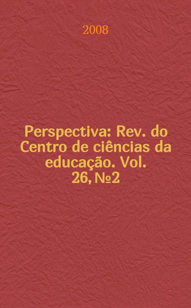 Perspectiva : Rev. do Centro de ci&ecirc;ncias da educa&ccedil;&atilde;o. Vol. 26, № 2