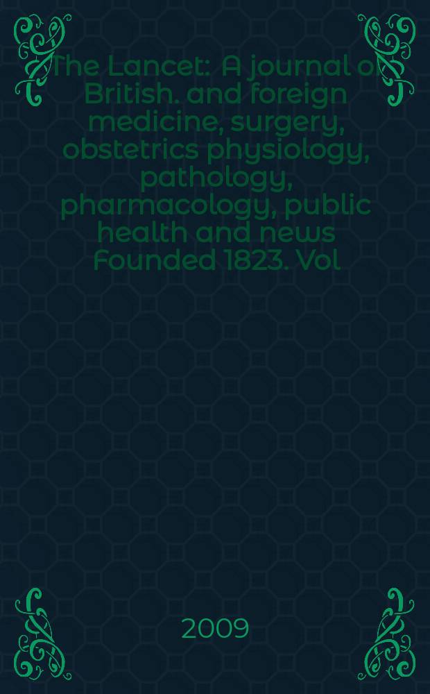 The Lancet : A journal of British. and foreign medicine, surgery, obstetrics physiology, pathology, pharmacology , public health and news Founded 1823. Vol. 374, № 9702