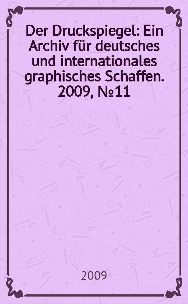 Der Druckspiegel : Ein Archiv für deutsches und internationales graphisches Schaffen. 2009, № 11