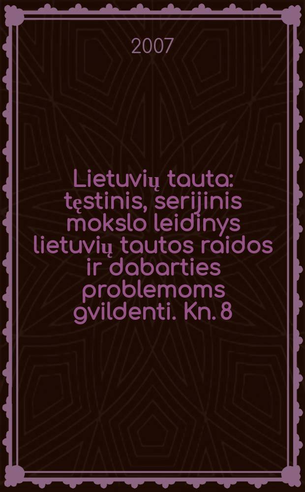 Lietuvių tauta : tęstinis, serijinis mokslo leidinys lietuvių tautos raidos ir dabarties problemoms gvildenti. Kn. 8 : Sąmosklo kronika (2003-2004 m.)